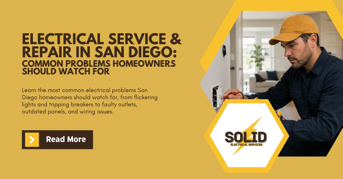 Electrical Service and Repair in San Diego: Common Problems Homeowners Should Watch For
